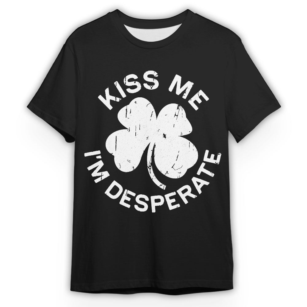 Kiss Me I'm Desperate Saint Patrick Day Gift T-Shirt
